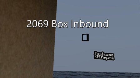 Русификатор для 2069 Box Inbound Prototype