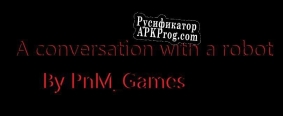 Русификатор для A conversation with a robot(demo)