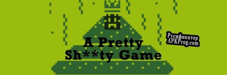 Русификатор для A Pretty Shitty Game