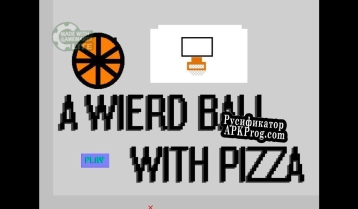Русификатор для A Weird Ball With Pizza