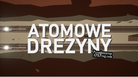 Русификатор для Atomowe Drezyny