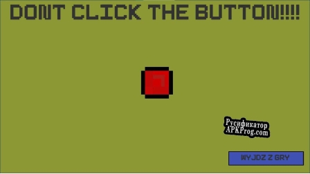 Русификатор для Dont Click The Button