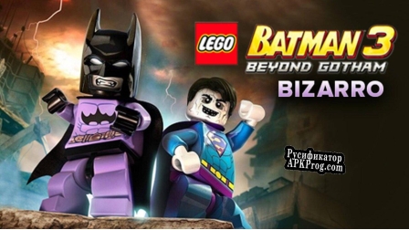Русификатор для LEGO Batman 3 Покидая Готэм Мир Бизарро