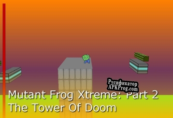 Русификатор для Mutant Frog Xtreme Part 4 The Tower Of Doom