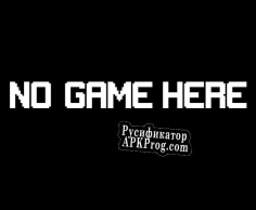 Русификатор для No Game Here