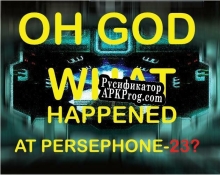 Русификатор для Oh God, What Happened At Persephone-23