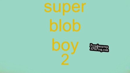 Русификатор для super blob boy 2