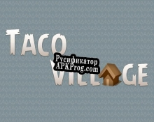 Русификатор для Taco Village