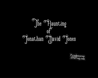 Русификатор для The Haunting of Jonathan David Jones