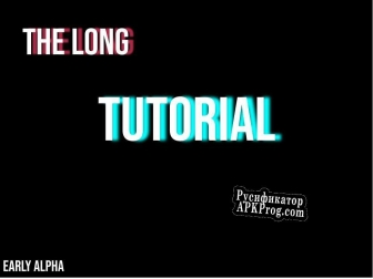 Русификатор для The Long Tutorial