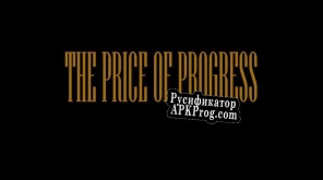 Русификатор для The Price Of Progress