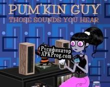 Русификатор для Those Sounds You Hear (PumKin Guy)