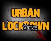 Русификатор для Urban Lockdown (itch)