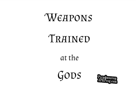 Русификатор для Weapons Trained at the Gods