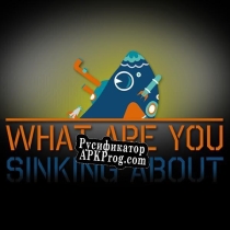 Русификатор для What are you Sinking about